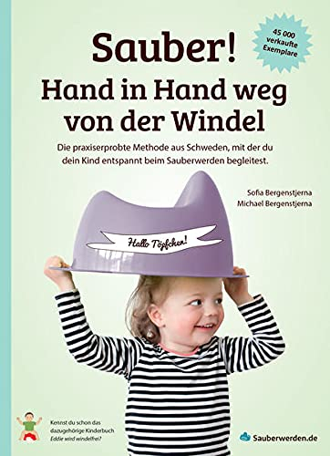 Sauber! Hand in Hand weg von der Windel: Die praxiserprobte Methode aus Schweden, mit der du dein Kind entspannt beim Sauberwerden begleitest