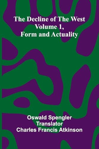 The decline of the West: Volume 1, Form and actuality