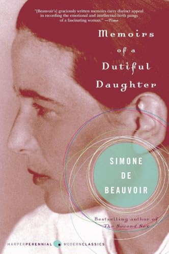 Memoirs of a Dutiful Daughter (Perennial Classics): An Intimate Autobiography of Intellectual Rebellion and Existentialism in 1920s France with Jean-Paul Sartre