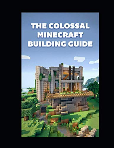 The Colossal Minecraft Building Guide: Minecraft Pocket Edition Guide: Ultimate Minecraft (Un-Official hacks, Band 4)