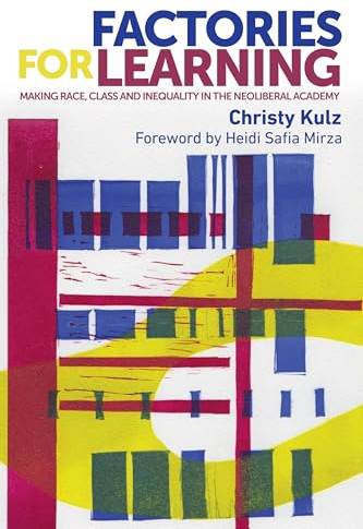 Factories for Learning: Making Race, Class and Inequality in the Neoliberal Academy (New Ethnographies)
