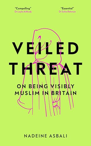 Veiled Threat: On being visibly Muslim in Britain