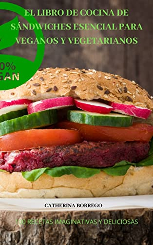 EL LIBRO DE COCINA DE SÁNDWICHES ESENCIAL PARA VEGANOS Y VEGETARIANOS