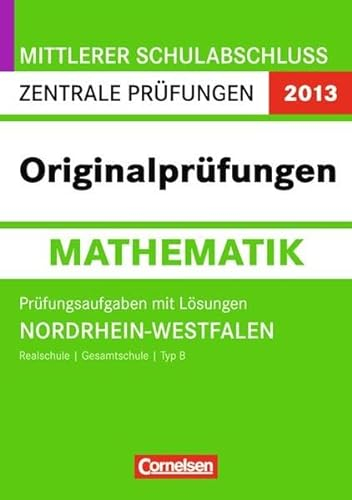 Abschlussprüfung Mathematik: Originalprüfungen: NRW 2012: Zentrale Prüfung Mittlerer Schulabschluss (Realschule/Gesamtschule Typ B) Prüfungsaufgaben mit Lösungen