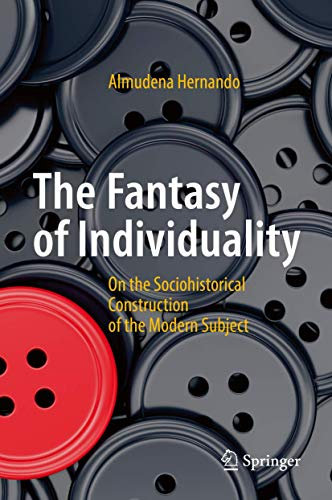 The Fantasy of Individuality: On the Sociohistorical Construction of the Modern Subject