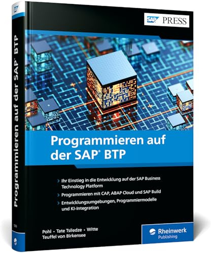 Programmieren auf der SAP BTP: Das umfassende Handbuch für Entwickler: CAP, RAP, ABAP Cloud, SAP Build und KI (SAP PRESS)