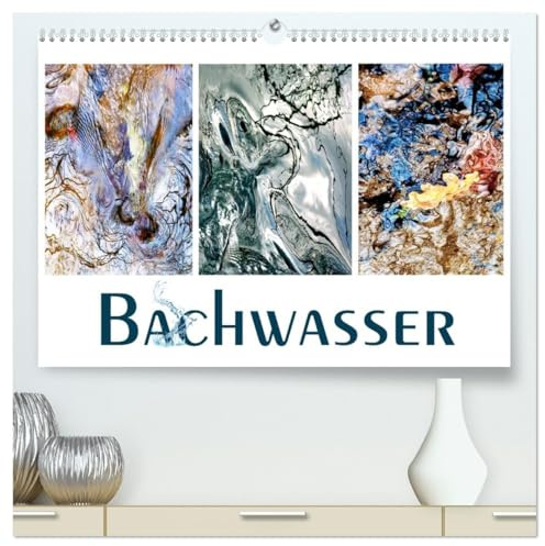 Bachwasser (hochwertiger Premium Wandkalender 2026 DIN A2 quer), Kunstdruck in Hochglanz: Faszinierende, stilisierte Nahaufnahmen eines quirligen Bachlaufs (CALVENDO Natur)