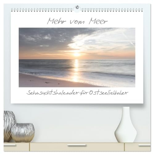 Mehr vom Meer: Sehnsuchtskalender für Ostseeliebhaber (hochwertiger Premium Wandkalender 2026 DIN A2 quer), Kunstdruck in Hochglanz: Ostseemotive zum Träumen (CALVENDO Natur)