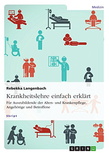 Krankheitslehre einfach erklärt. Für Auszubildende der Alten- und Krankenpflege, Angehörige und Betroffene