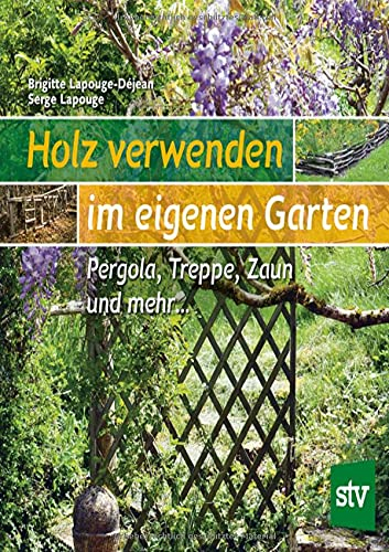 Holz verwenden im eigenen Garten: Pergolas, Treppen und mehr …