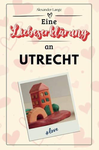 Eine Liebeserklärung an Utrecht - Die große Hommage - das perfekte Geschenk für Weihnachten und Geburtstag und jeden Anlass
