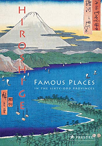 Hiroshige: Famous Views of the Sixty-odd Provinces: Famous Places in the Sixty-Odd Provinces