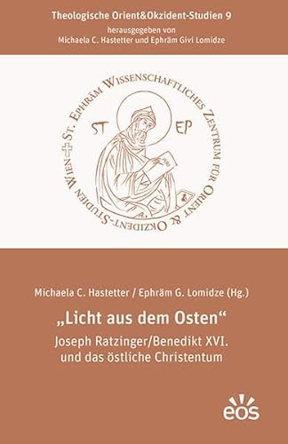 „Licht aus dem Osten“ Joseph Ratzinger/Benedikt XVI. und das östliche Christentum (Theologische Orient&Okzident-Studien)
