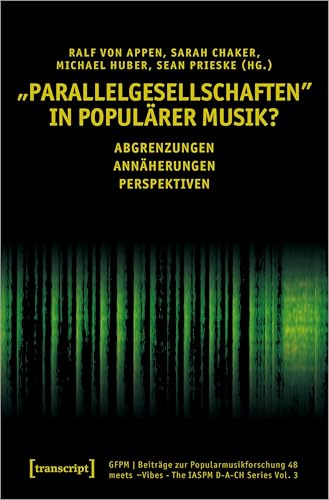 »Parallelgesellschaften« in populärer Musik?: Abgrenzungen - Annäherungen - Perspektiven (Beiträge zur Popularmusikforschung)