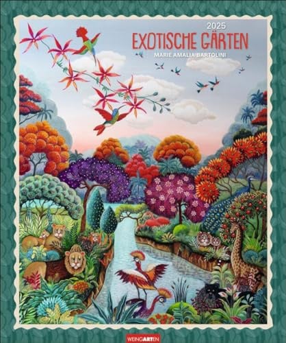 Exotische Gärten Edition Kalender 2025: Künstlerin Marie Amalia Bartolinis meisterhaft verträumte Landschaften und Tiere in einem Kunstkalender. ... Malerei 2025 (Kunst Edition Weingarten)