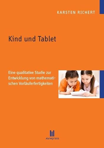 Kind und Tablet: Eine qualitative Studie zur Entwicklung von mathematischen Vorläuferfertigkeiten
