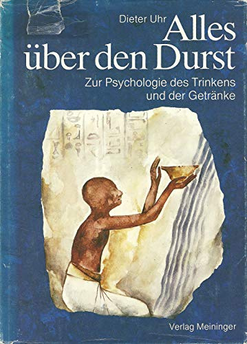 Alles über den Durst. Zur Psychologie des Trinkens und der Getränke