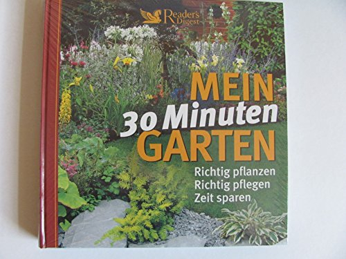 Mein 30 Minuten Garten: Richtig pflanzen, richtig pflegen, Zeit sparen