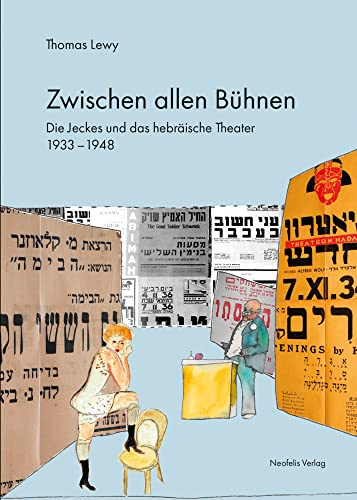 Zwischen allen Bühnen: Die Jeckes und das hebräische Theater 1933–1948 (Jüdische Kulturgeschichte in der Moderne, Band 12)