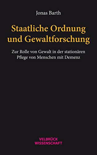 Staatliche Ordnung und Gewaltforschung. Zur Rolle von Gewalt in der stationären Pflege von Menschen mit Demenz