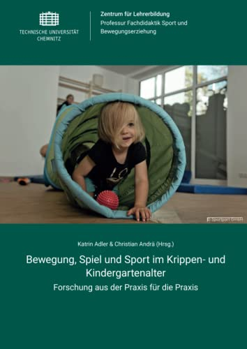 Bewegung, Spiel und Sport im Krippen- und Kindergartenalter: Forschung aus der Praxis für die Praxis