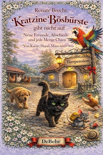 Kratzine Bösbürste gibt nicht auf - Neue Freunde, Abschiede und jede Menge Chaos - Von Katze, Hund, Maus und Oma
