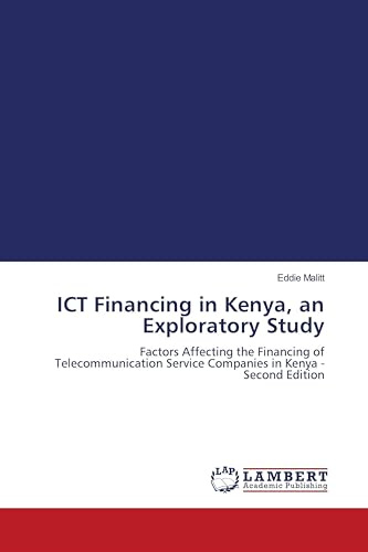 ICT Financing in Kenya, an Exploratory Study: Factors Affecting the Financing of Telecommunication Service Companies in Kenya - Second Edition