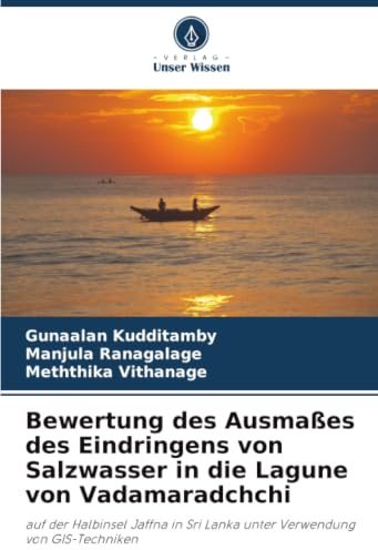 Bewertung des Ausmaßes des Eindringens von Salzwasser in die Lagune von Vadamaradchchi: auf der Halbinsel Jaffna in Sri Lanka unter Verwendung von GIS-Techniken
