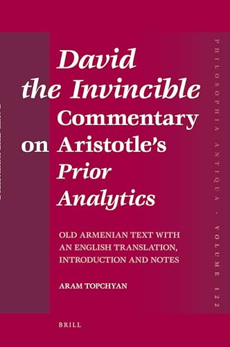 David the Invincible, Commentary on Aristotle's Prior Analytics: Old Armenian Text with an English Translation, Introduction and Notes (Philosophia Antiqua)