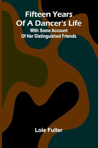 Fifteen years of a dancer's life: With some account of her distinguished friends