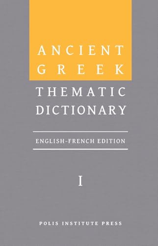 Ancient Greek Thematic Dictionary. Volume I: General Concepts, Dimensions, and Senses