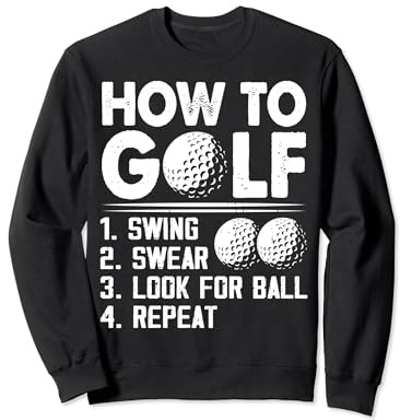 How To Golf Swing Swear Look For Ball Repeat - Funny Golfing Sweatshirt