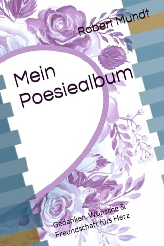 Mein Poesiealbum: Gedanken, Wünsche & Freundschaft fürs Herz