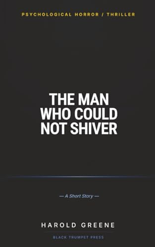 The Man Who Could Not Shiver: A Dark Psychological Thriller (Short Story)