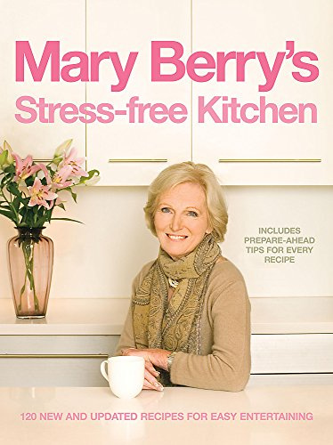 Mary Berry's Stress-free Kitchen: 120 New and Improved Recipes for Easy Entertaining