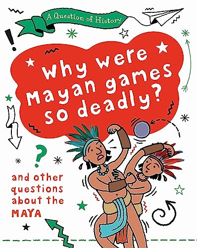 Why were Maya games so deadly? And other questions about the Maya (A Question of History)