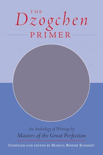 The Dzogchen Primer: An Anthology of Writings by Masters of the Great Perfection