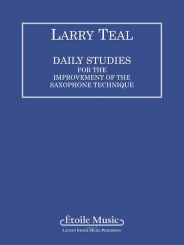 Daily Studies for the Improvement of the Saxophone Technique von Larry Teal | Noten für alle Saxophone mit Etüden und Technikstudien für tägliches Üben, Unterricht und Selbststudium