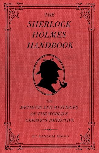 The Sherlock Holmes Handbook: The Methods and Mysteries of the World's Greatest Detective