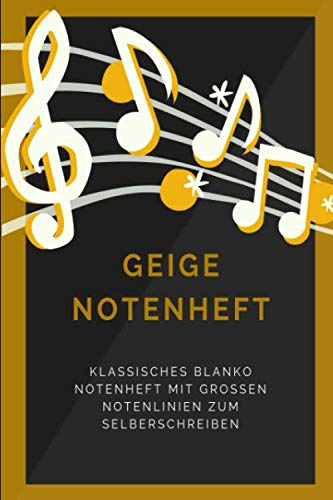 Geige Notenheft: Klassisches blanko Notenbuch mit 120 Seiten im Din A5 Format 6x9 mit großen Notenlinien und leeren Tabulaturen, Akkordfeldern, ... / Musiknoten Notizbuch Geschenk Idee