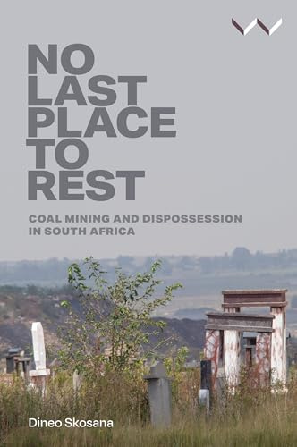No Last Place to Rest: Coal Mining and Dispossession in South Africa