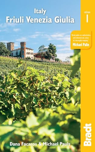 Italy: Friuli Venezia Giulia: Including Trieste, Udine, the Julian Alps and Carnia: Trieste, Udine, Pordenone, Gorizia, Coastal Resorts and Lagoons, ... the Friulian Dolomites (Bradt Travel Guides)