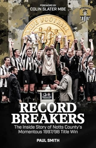 Record Breakers: The Inside Story of Notts County's Momentous 1997/98 Title Win