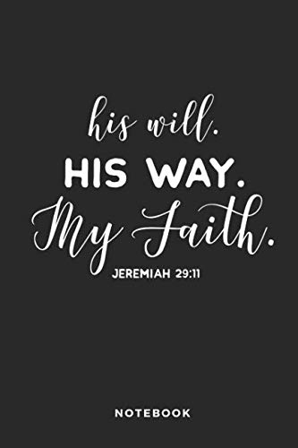 His Way His Will My Faith Jeremiah 29:11 Notebook: Liniertes christliches Notizbuch oder Stille Zeit Journal - Bibel Journal oder Gebetbuch für Männer und Frauen