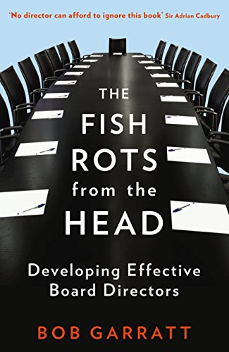 The Fish Rots from the Head: The Crisis in Our Boardrooms: Developing the Crucial Skills of the Competent Director