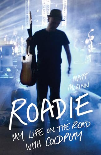 Roadie: My Life On The Road With Coldplay