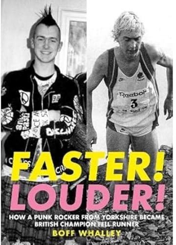 Faster! Louder!: HOW A PUNK ROCKER FROM YORKSHIRE BECAME BRITISH CHAMPION FELL RUNNER