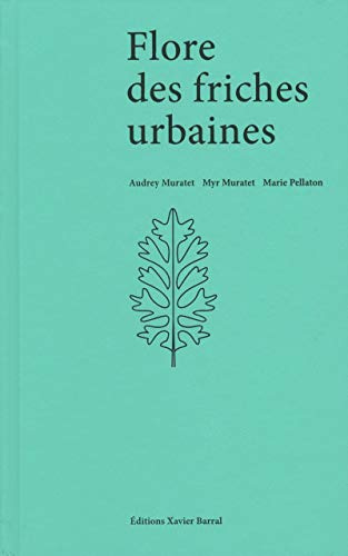 Flore Des Friches Urbaines - Audrey Muratet, Myr Muratet, Marie Pellaton
