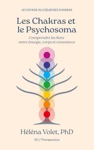 Les Chakras et le Psychosoma: Comprendre les liens entre énergie, corps et conscience