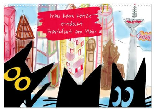 Frau Kami Katze entdeckt Frankfurt am Main (Wandkalender 2025 DIN A3 quer), CALVENDO Monatskalender: Frankfurt a.M. wird von drei schwarzen Katzen entdeckt und erobert. (CALVENDO Orte)